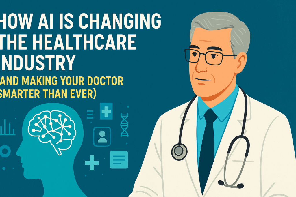 How AI Is Changing the Healthcare Industry (And Making Your Doctor Smarter Than Ever)